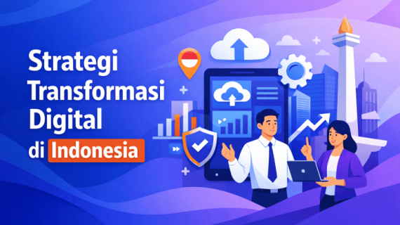 9 Strategi Transformasi Digital di Indonesia yang Terbukti Efektif