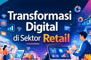 7 Strategi Transformasi Digital di Sektor Retail yang Terbukti Meningkatkan Penjualan