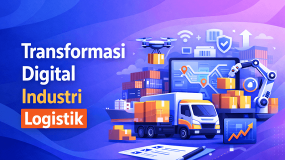 7 Strategi Transformasi Digital Logistik yang Mengubah Efisiensi Supply Chain