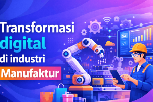 7 Strategi Transformasi Digital Manufaktur yang Terbukti Turunkan Biaya Hingga 30%