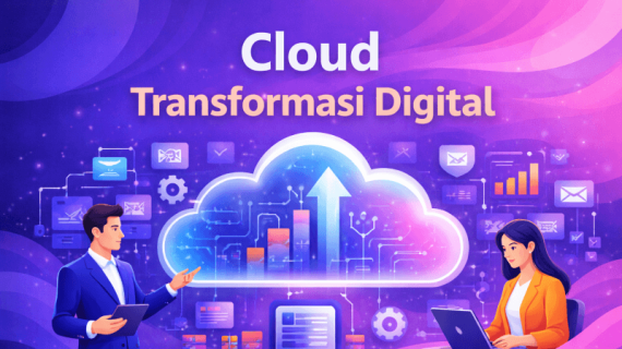 7 Strategi Cloud Transformasi Digital : Efisiensi Bisnis Naik hingga 40%